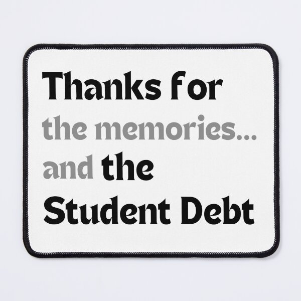Item preview, Thanks for the memories… and the student debt – Graduation Humor designed and sold by MakeMyDaze.