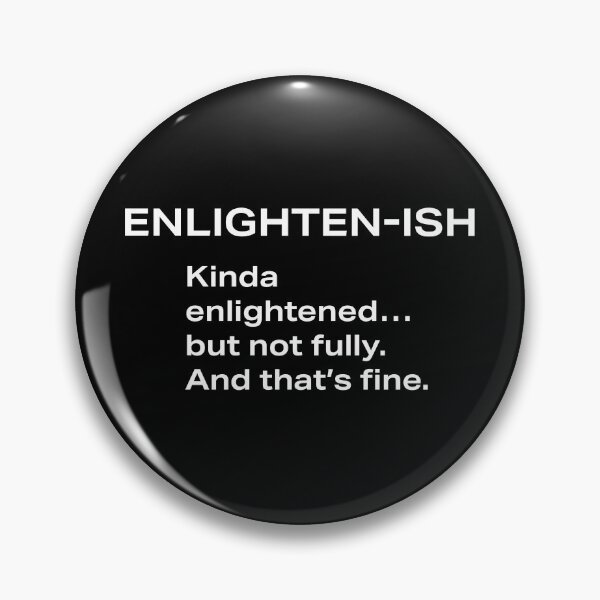 Item preview, ENLIGHTEN-ISH. Kinda enlightened... but not fully. And that’s fine. designed and sold by souloff.