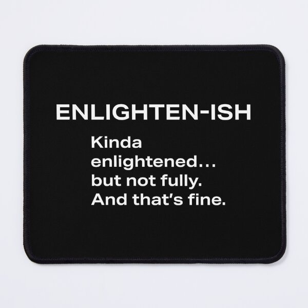 Item preview, ENLIGHTEN-ISH. Kinda enlightened... but not fully. And that’s fine. designed and sold by souloff.