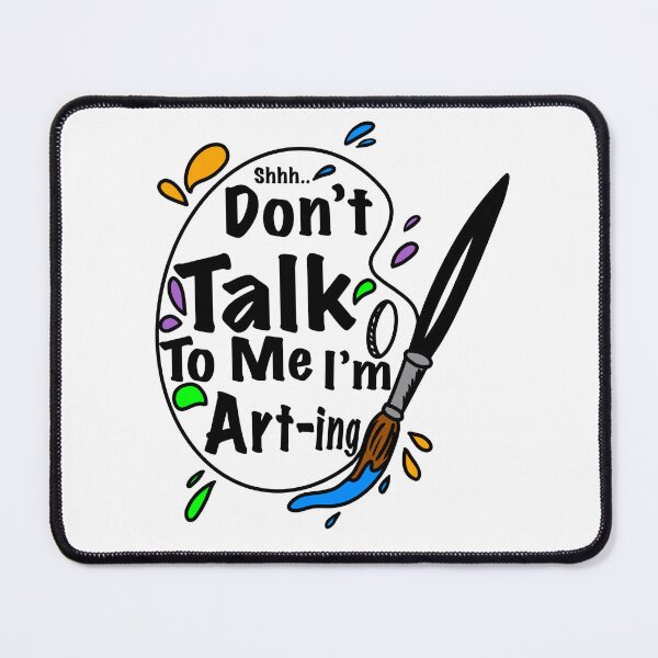Item preview, Shhh… Don’t Talk To Me I’m Art-ing designed and sold by Kate Miller Illustrator.