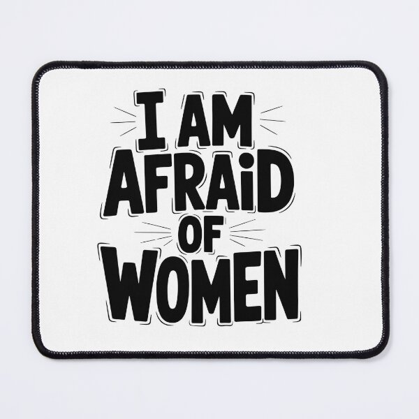 Item preview, I Am Afraid of Women - Funny Statement Meme designed and sold by Taans-Creation.