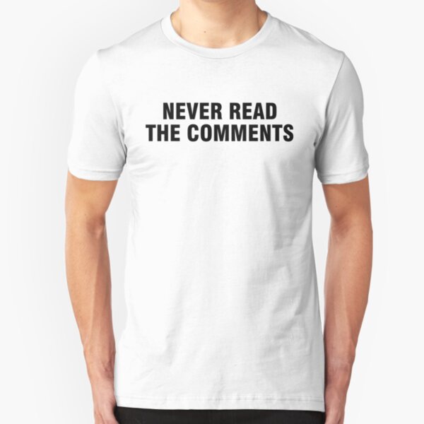 Never read the comments Slim Fit T-Shirt