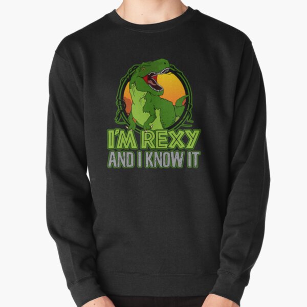 Dinosaur T-Rex Funny I'm Rexy And I Know It Pullover Sweatshirt