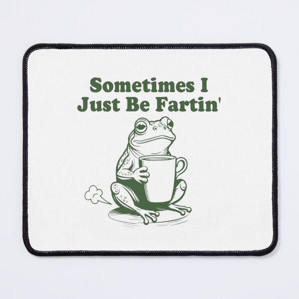 Item preview, Sometimes I Just Be Fartin - Funny Frog designed and sold by SchmidtPapaqu.