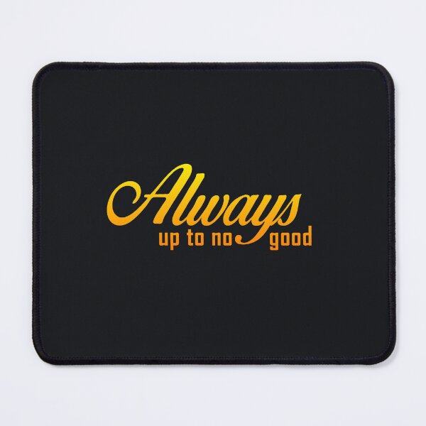 Item preview, Always Up To No Good designed and sold by pineconebutter.