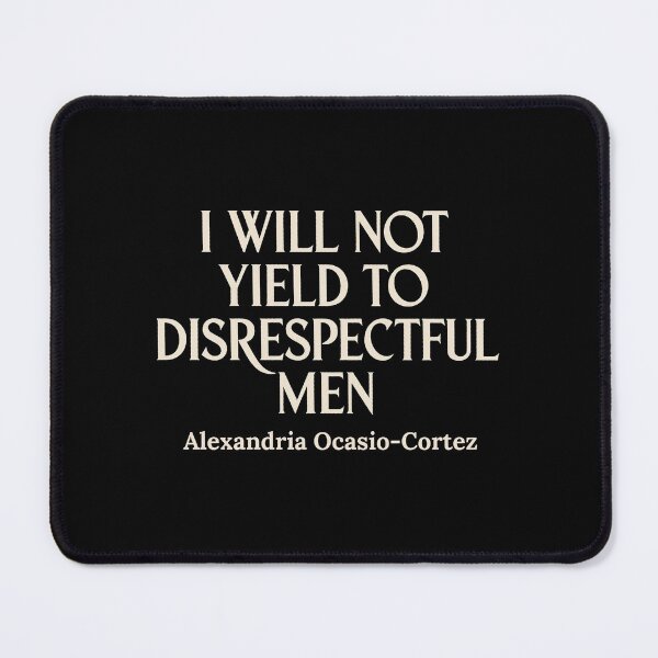 Item preview, I Will Not Yield to Disrespectful Men, AOC Quote, Liberal Feminist designed and sold by deristageagadir.