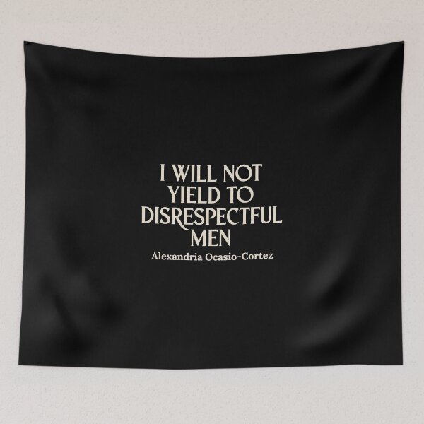 Item preview, I Will Not Yield to Disrespectful Men, AOC Quote, Liberal Feminist designed and sold by deristageagadir.