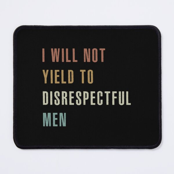Item preview, I Will Not Yield To Disrespectful Men, Feminist, Anti-Republican, Protest, Pro-American Rights designed and sold by deristageagadir.