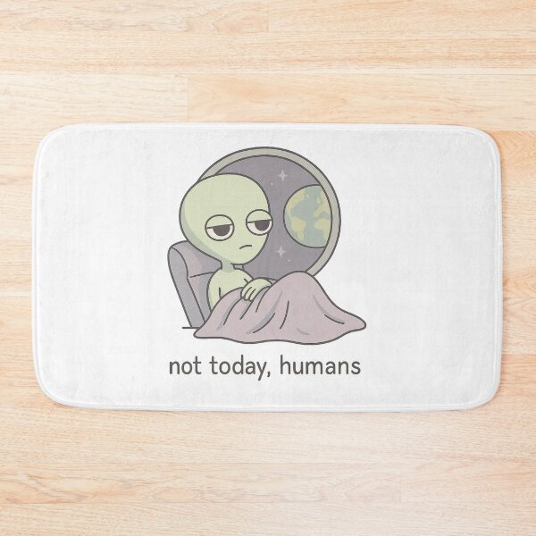 Item preview, Not Today, Humans – Cute Alien Visual Drop designed and sold by notokstudio.
