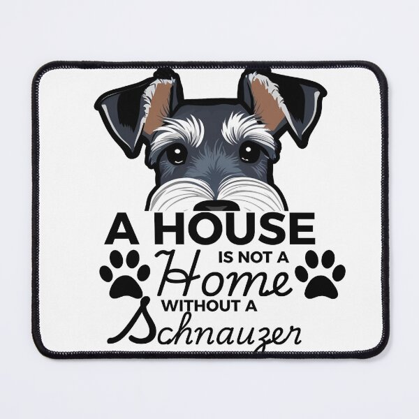 Item preview, Schnauzer Ears – A House Is Not a Home Without a Schnauzer designed and sold by GoodyPaws.