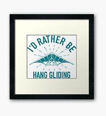 Id rather be Hang Gliding T-Shirt - Cool Funny Nerdy Hang Glider Gliding Instructor Humour Statement Graphic Image Quote Tee Shirt Gift Framed Print