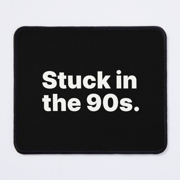 Item preview, Stuck in the 90s | White text designed and sold by ThingsOnTees.
