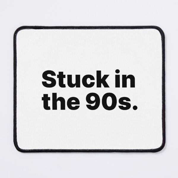 Item preview, Stuck in the 90s | Black text designed and sold by ThingsOnTees.