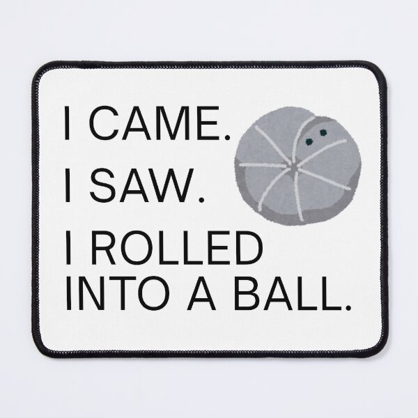 Item preview, I Came. I Saw. I Rolled into a Ball. designed and sold by Kindred & Thistle.