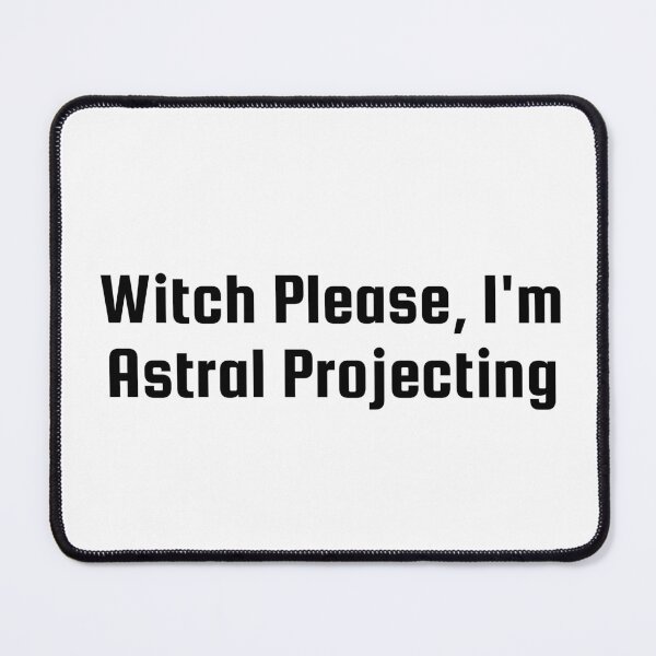 Item preview, Witch Please, I'm Astral Projecting designed and sold by Ninjacatoff.