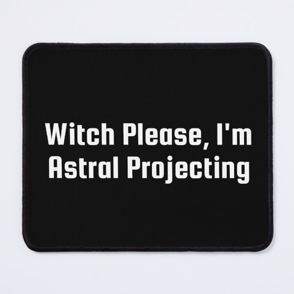 Item preview, Witch Please, I'm Astral Projecting designed and sold by Ninjacatoff.