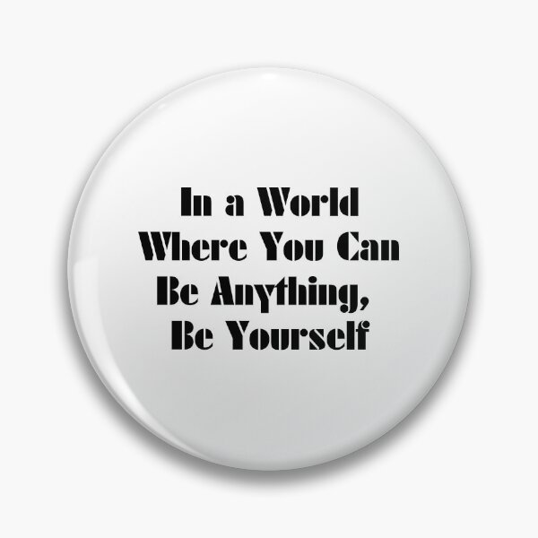 Item preview, In a World Where You Can Be Anything, Be Yourself designed and sold by SLIMK8.