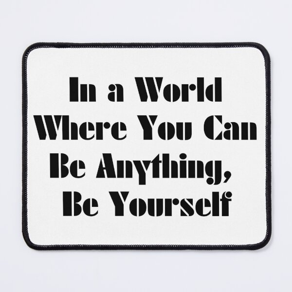 Item preview, In a World Where You Can Be Anything, Be Yourself designed and sold by SLIMK8.