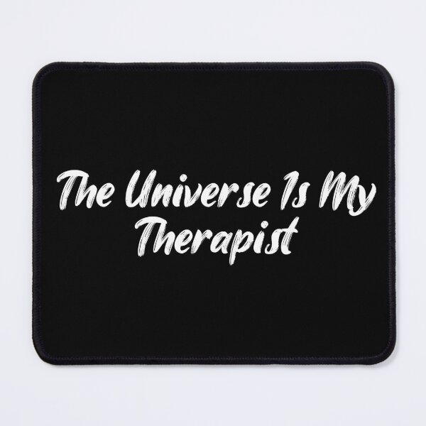 Item preview, The Universe Is My Therapist designed and sold by Ninjacatoff.