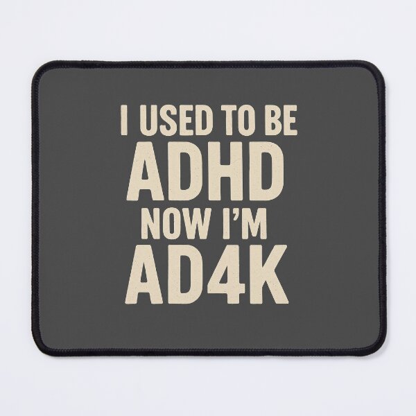 Item preview, I Used To Be ADHD Now I'm AD4k designed and sold by mikec6282.