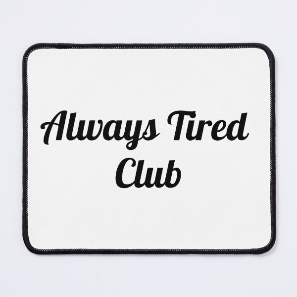 Item preview, Always Tired Club designed and sold by SLIMK8.