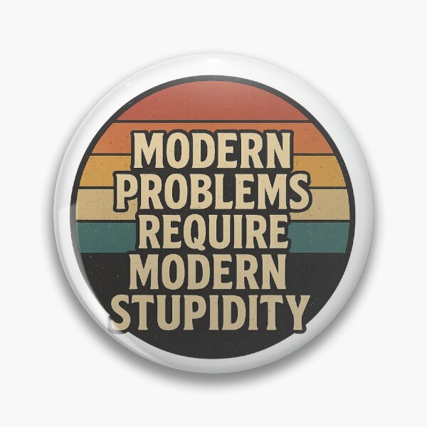 Item preview, Copy of Modern Problems Require Modern Stupidity designed and sold by Echo-and-Pixel.