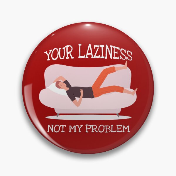 Item preview, Your Laziness Not My Problem designed and sold by Neonyx2020.