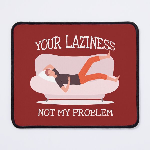 Item preview, Your Laziness Not My Problem designed and sold by Neonyx2020.