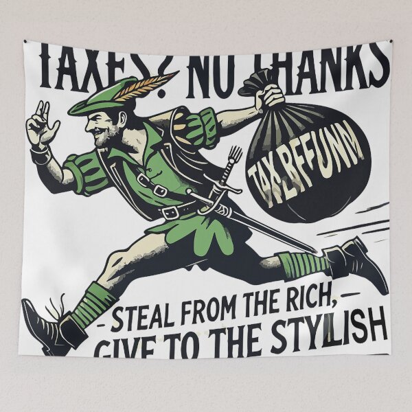 Item preview, Robin Hood. "Taxes? No thanks!""Steal from the rich, give to the stylish." "TAX REFUND" designed and sold by PHILILY.