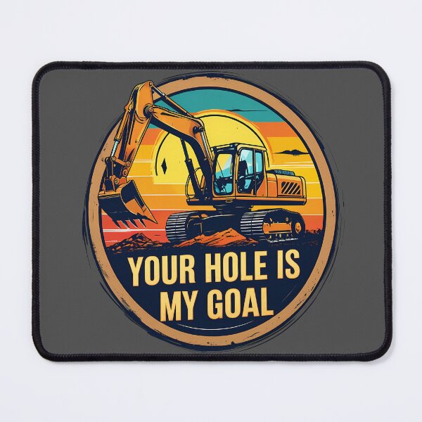 Item preview, Your Hole Is My Goal Excavator Operator designed and sold by KateLeap.
