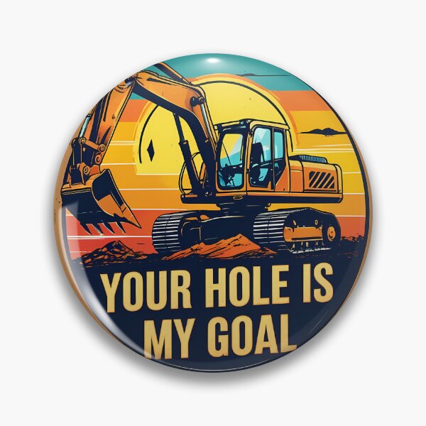 Item preview, Your Hole Is My Goal Excavator Operator designed and sold by KateLeap.