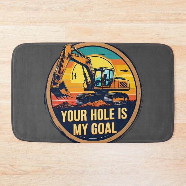 Item preview, Your Hole Is My Goal Excavator Operator designed and sold by KateLeap.