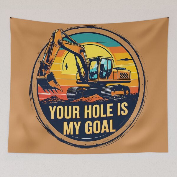 Item preview, Your Hole Is My Goal Excavator Operator designed and sold by KateLeap.