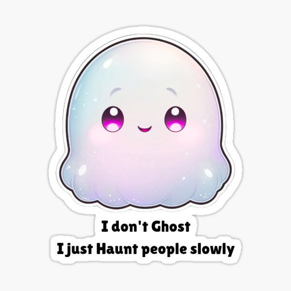 Item preview, I don't Ghost, I just Haunt people slowly Sticker designed and sold by Ashikori.