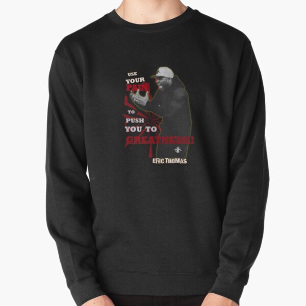 Eric Thomas - Use Your Pain To Push You to Greatness Pullover Sweatshirt
