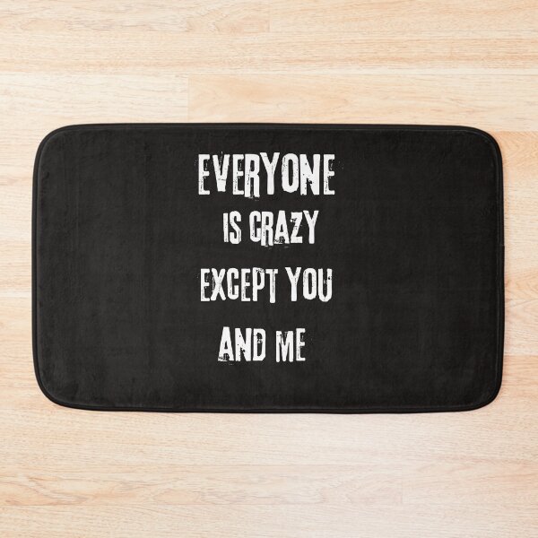 Item preview, Everyone is crazy except you and me . designed and sold by ArtEpicDesigns.