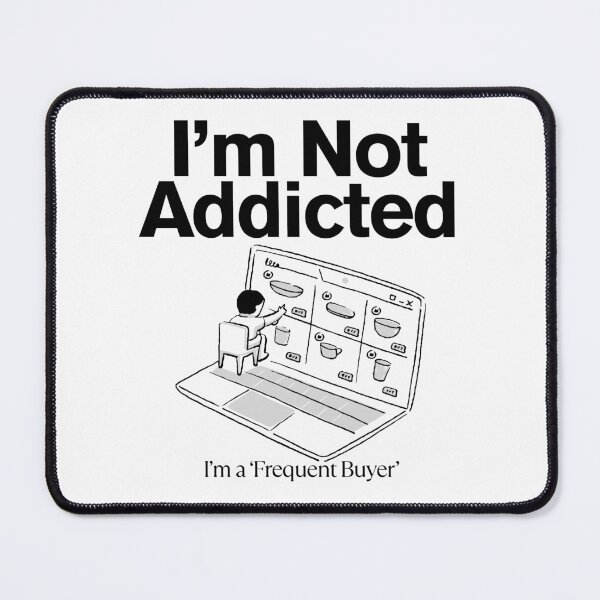 Item preview, I'm not addicted, I'm a 'frequent buyer' designed and sold by Peerless-Prime.