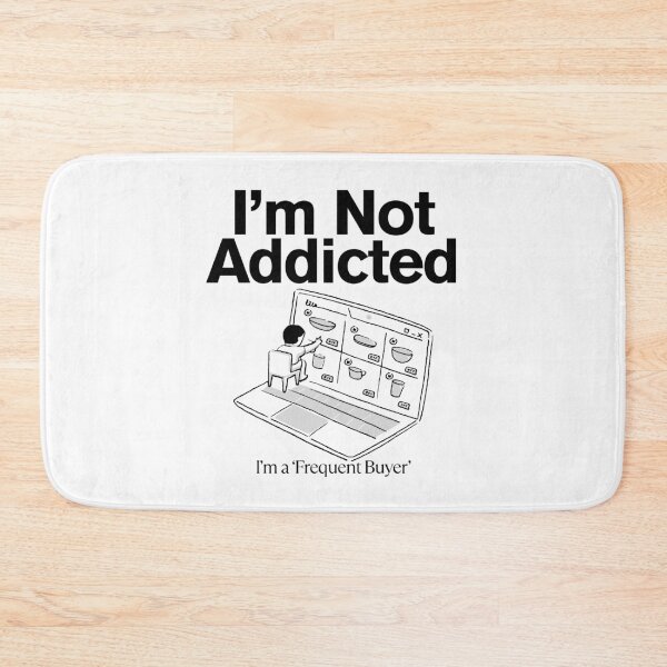 Item preview, I'm not addicted, I'm a 'frequent buyer' designed and sold by Peerless-Prime.