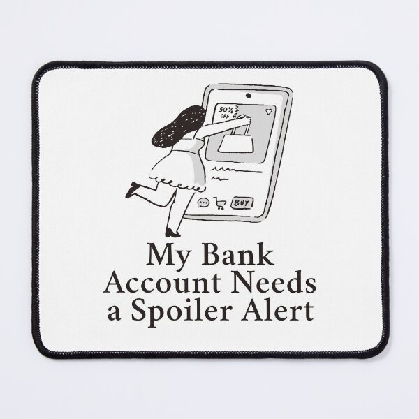 Item preview, My bank account needs a spoiler alert designed and sold by Peerless-Prime.