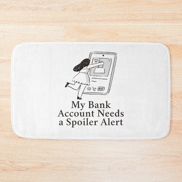 Item preview, My bank account needs a spoiler alert designed and sold by Peerless-Prime.