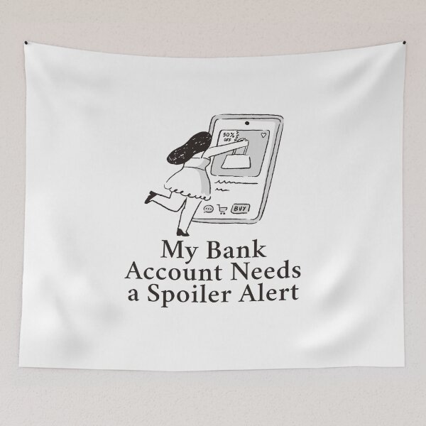 Item preview, My bank account needs a spoiler alert designed and sold by Peerless-Prime.