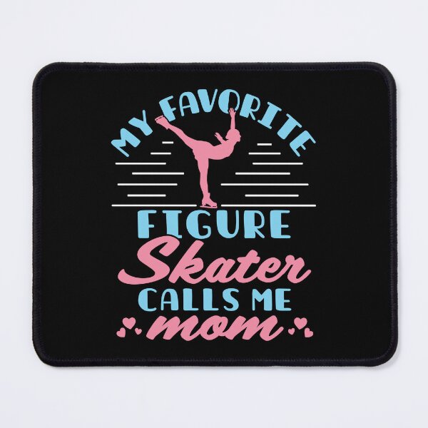 Item preview, My Favorite Figure Skater Calls Me Mom designed and sold by jaygo.