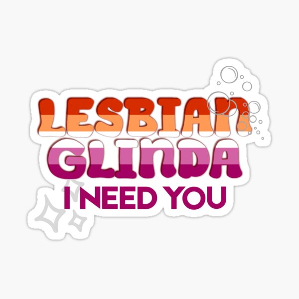 Item preview, Lesbian Glinda I Need You designed and sold by aparadoxinflux.