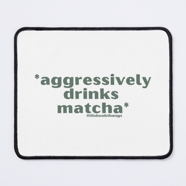 Item preview, *Aggressively drinks matcha*, v4b, sage\olive green | by @lilsboobthangs designed and sold by lilsboobthangs.
