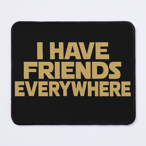 Item preview, I Have Friends Everywhere designed and sold by Kybruno's Creations.