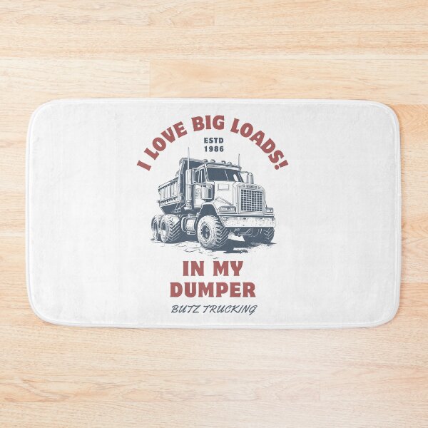 Item preview, I love big loads in my dumper.  designed and sold by NicMacTees.