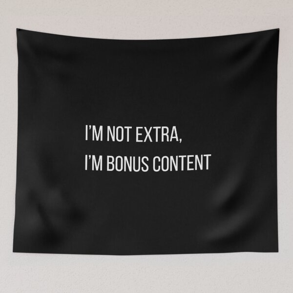 Item preview, I’m not extra,  I’m bonus content designed and sold by vividcrucibledesigns.