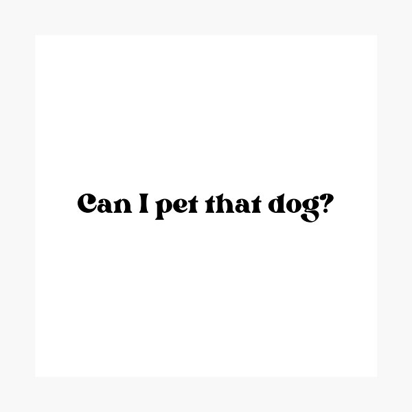 Item preview, Can I pet that dog? designed and sold by ohheycarrie.