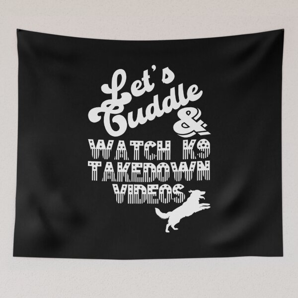 Item preview, LET'S CUDDLE & WATCH K9 TAKEDOWN VIDEOS designed and sold by sleepingmurder.