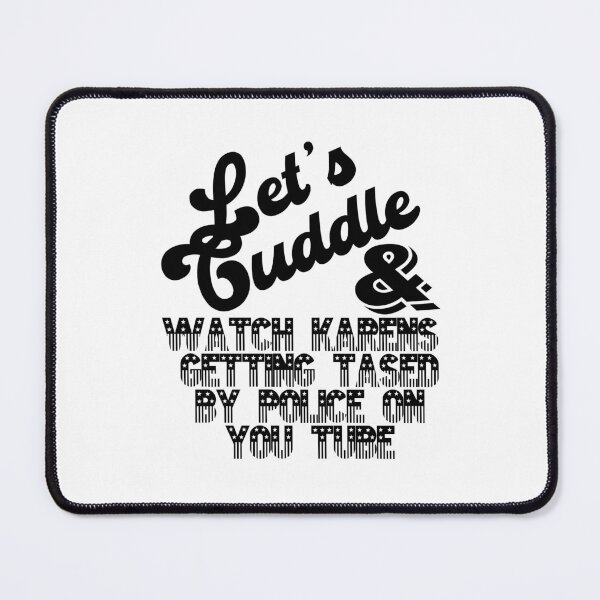 Item preview, LET'S CUDDLE & WATCH KARENS BEING TASED BY POLICE designed and sold by sleepingmurder.